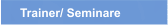 Trainer/ Seminare